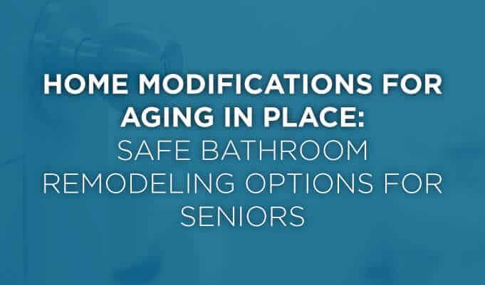 Safe Bathroom Remodeling Options for Seniors