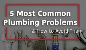 5 Most Common Plumbing Problems & How To Avoid Them