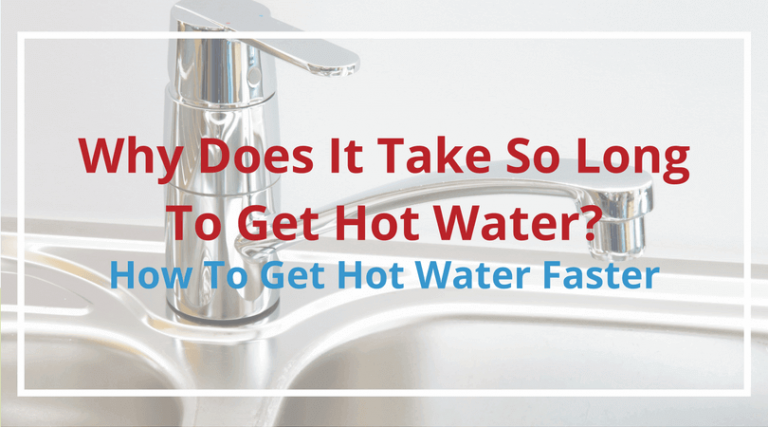 Hot water takes a long time to get to faucet Why Does It Take So Long To Get Hot Water Home Climates